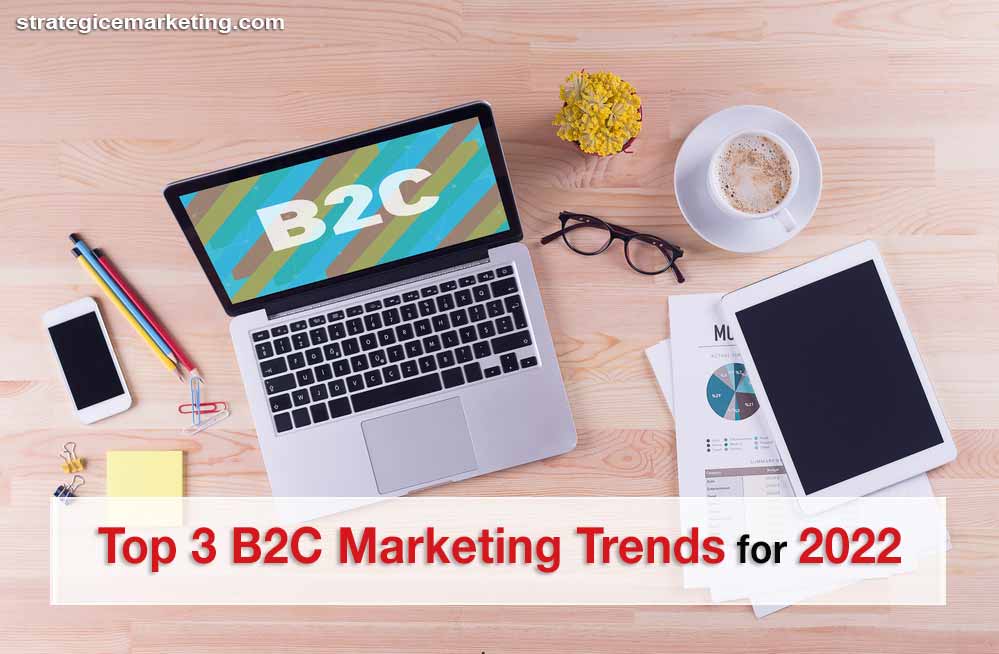 Top 3 B2C Marketing Trends for 2022