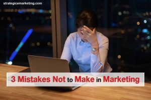 3 Mistakes Not to Make in Marketing