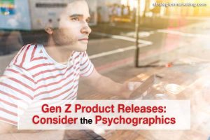 Gen Z Product Releases: Consider the Psychographics