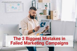 The 3 Biggest Mistakes in Failed Marketing Campaigns
