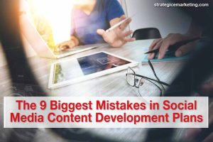 The 9 Biggest Mistakes in Social Media Content Development Plans